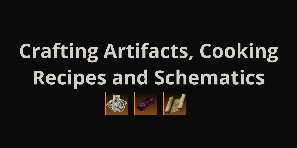 Crafting Artifacts, Cooking Recipes and Schematics