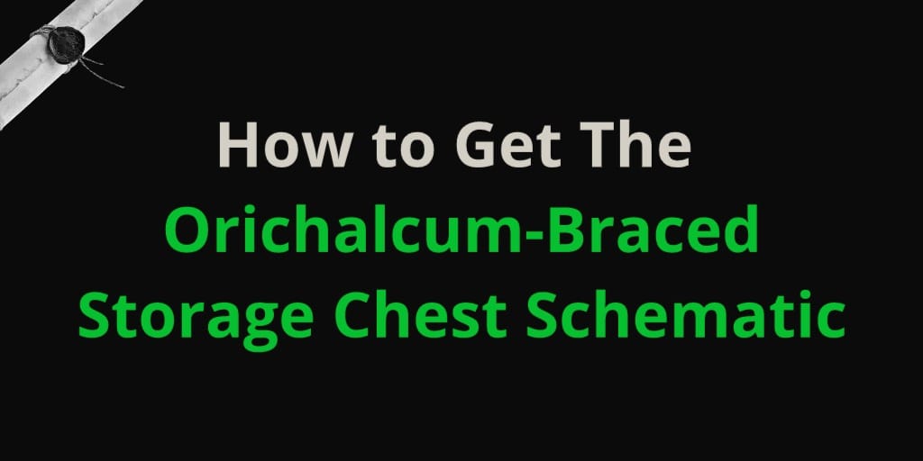 How to Get The Orichalcum-Braced Storage Chest Schematic