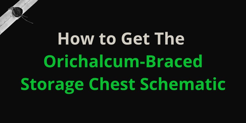 How to Get The Orichalcum-Braced Storage Chest Schematic